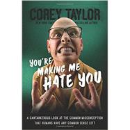 You're Making Me Hate You: A Cantankerous Look at the Common Misconception That Humans Have Any Common Sense Left 9780306823589