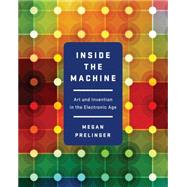 Inside the Machine: Art and Invention in the Electronic Age 9780393083590
