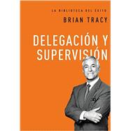 Delegación y supervisión / Delegation and supervision 9780718033590