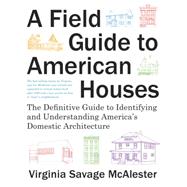 A Field Guide to American Houses (Revised) 9781400043590