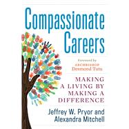 Compassionate Careers: Making a Living by Making a Difference 9781601633590
