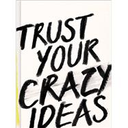 Trust Your Crazy Ideas 9781946873590