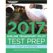 Airline Transport Pilot Test Prep 2017 Study & Prepare: Pass your test and know what is essential to become a safe, competent pilot ? from the most trusted source in aviation training 9781619543591