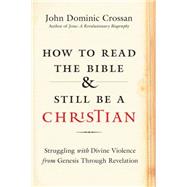 How to Read the Bible and Still Be a Christian 9780062203595