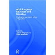 Adult Language Education and Migration: Challenging agendas in policy and practice 9780415733595