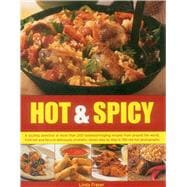 Hot & Spicy: A Sizzling Selection of More Than 200 Tastebud-Tingling Recipes from Around the World, from Hot and Fiery to Deliciously Aromatic, Shown Step by Step 9781780193595