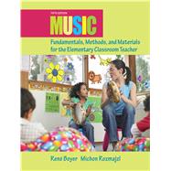 Music Fundamentals, Methods, and Materials for the Elementary Classroom Teacher 9780132563598