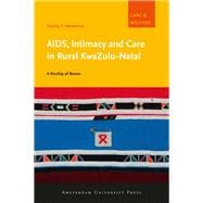 AIDS, Intimacy and Care in Rural KwaZulu-Natal : A Kinship of Bones 9789089643599