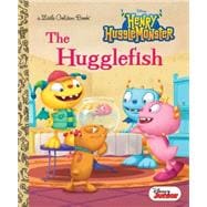 The Hugglefish (Disney Junior: Henry Hugglemonster) 9780736433600