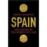 Spain The Centre of the World 1519-1682 9781620403600