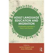Adult Language Education and Migration: Challenging agendas in policy and practice 9780415733601