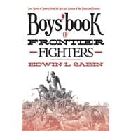 Boys' Book of Frontier Fighters: True Stories of Bravery from the Men and Women of the Plains and Prairies 9781620873601