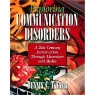 Exploring Communication Disorders A 21st Century Introduction through Literature and Media 9780205373604