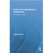 Primo Levi's Narratives of Embodiment: Containing the Human 9781138883604