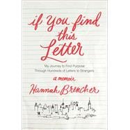 If You Find This Letter My Journey to Find Purpose Through Hundreds of Letters to Strangers 9781476773605