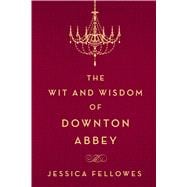 The Wit and Wisdom of Downton Abbey 9781250093608