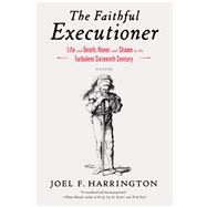 The Faithful Executioner Life and Death, Honor and Shame in the Turbulent Sixteenth Century 9781250043610