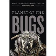 Planet of the Bugs: Evolution and the Rise of Insects 9780226163611