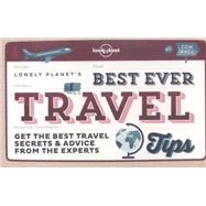 Lonely Planet Best Ever Travel Tips: Get the Best Travel Secrets & Advice from the Experts 9781743603611
