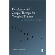 Developmental Couple Therapy for Complex Trauma 9780415793612