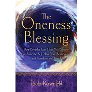 The Oneness Blessing: How Deeksha Can Help You Become Your Authentic Self, Heal Your Relationships, and Transform the World 9781601633613
