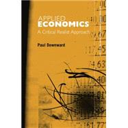 Applied Economics and the Critical Realist Critique 9780415753616