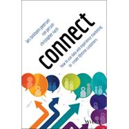 Connect: How to Use Data and Experience Marketing to Create Lifetime Customers 9781118963616