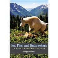 Ice, Fire, and Nutcrackers: A Rocky Mountain Ecology 9781607813620