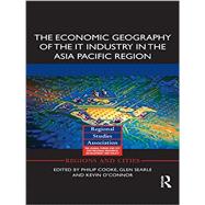 The Economic Geography of the IT Industry in the Asia Pacific Region 9781138923621