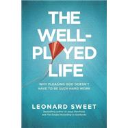 The Well-played Life: Why Pleasing God Doesn't Have to Be Such Hard Work 9781414373621