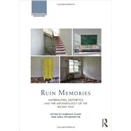 Ruin Memories: Materialities, Aesthetics and the Archaeology of the Recent Past 9780415523622