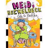 Heidi Heckelbeck Gets the Sniffles 9781481413626