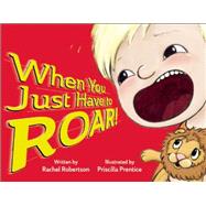 When You Just Have to Roar! 9781605543628