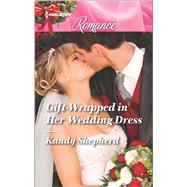 Gift-Wrapped in Her Wedding Dress 9780373743629