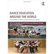 Dance Education around the World: Perspectives on Dance, Young People and Change 9780415743631