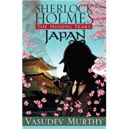 Sherlock Holmes, the Missing Years: Japan 9781464203633