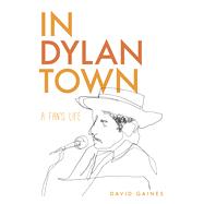In Dylan Town: A Fan's Life 9781609383633