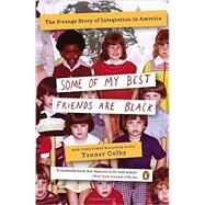 Some of My Best Friends Are Black The Strange Story of Integration in America 9780143123637