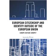 European Citizenship and Identity Outside of the European Union: Europe Outside Europe? 9781138543638