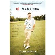 18 in America : A Young Golfer's Epic Journey to Find the Essence of the Game 9781451693638