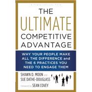 The Ultimate Competitive Advantage: Why Your People Make All the Difference and the 6 Practices You Need to Engage Them 9781940363639
