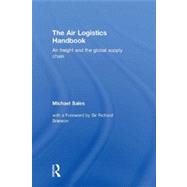 The Air Logistics Handbook: Air freight and the global supply chain 9780415643641
