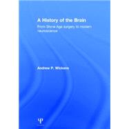 A History of the Brain: From Stone Age Surgery to Modern Neuroscience 9781848723641