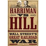 Harriman Vs. Hill: Wall Street's Great Railroad War 9780816683642