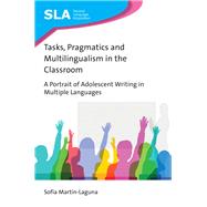 Tasks, Pragmatics and Multilingualism in the Classroom A Portrait of Adolescent Writing in Multiple Languages 9781788923644