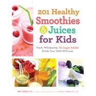 201 Healthy Smoothies & Juices for Kids 9781440533648