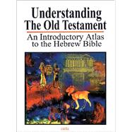 Understanding the Old Testament: An Introductory Atlas to the Hebrew Bible 9789652203649