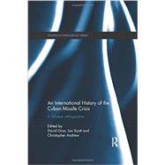 An International History of the Cuban Missile Crisis: A 50-year retrospective 9781138183650