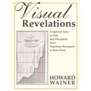Visual Revelations: Graphical Tales of Fate and Deception From Napoleon Bonaparte To Ross Perot 9781138003651