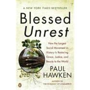 Blessed Unrest : How the Largest Social Movement in History Is Restoring Grace, Justice, and Beauty to the World 9780143113652